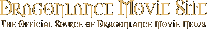 Official source of Dragonlance Movie news
